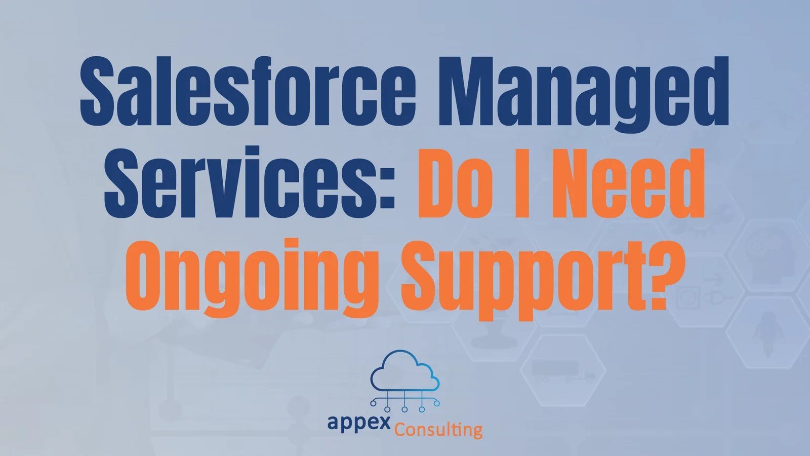 Salesforce Managed Services: Do I Need Ongoing Support?